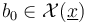 b_{0}\in {\mathcal  {X}}(\underline {x})