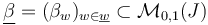 \underline {\beta }=(\beta _{w})_{{w\in \underline {w}}}\subset {\mathcal  {M}}_{{0,1}}(J)